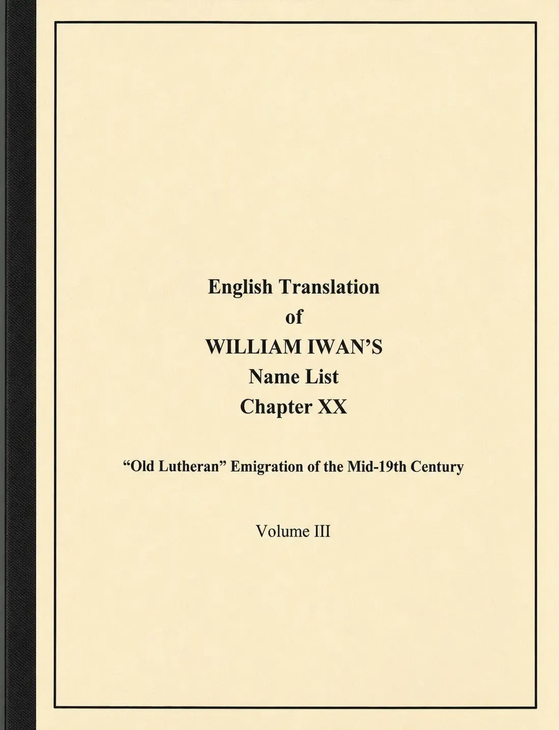 Cover of “English Translation of William Iwan's Name List, Chapter XX: Old Lutheran Emigration of the Mid-19th Century: Volume III”